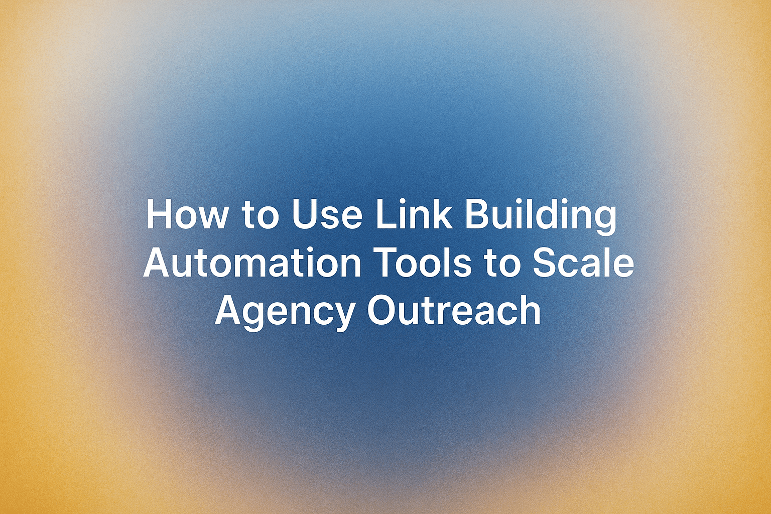 Cover Image for How to Use Link Building Automation Tools to Scale Agency Outreach